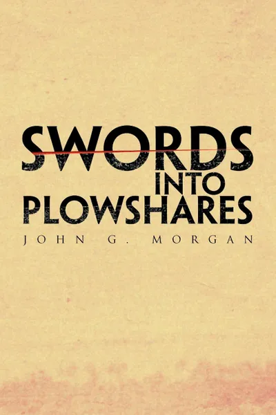 Обложка книги Swords Into Plowshares, John G. Morgan