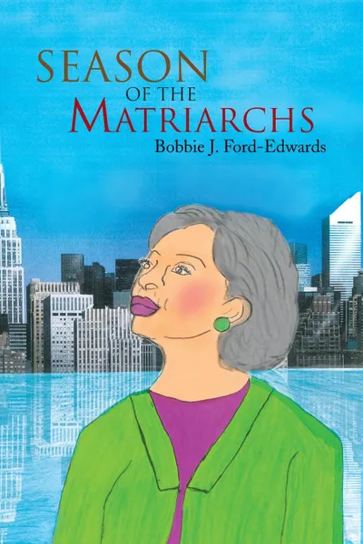 Обложка книги Season of the Matriarchs, Bobbie J. Ford-Edwards