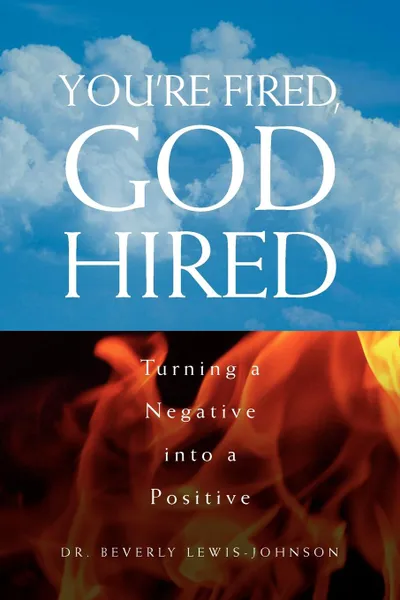 Обложка книги You're Fired, God Hired, Beverly Lewis-Johnson, Dr Beverly Lewis-Johnson