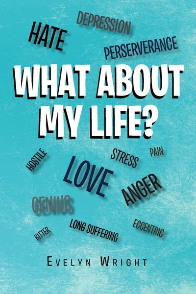 Обложка книги What about My Life?, Wright Evelyn Wright, Evelyn Wright, Evelyn Wright