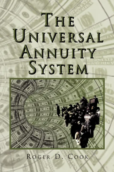 Обложка книги The Universal Annuity System, D. Cook Roger D. Cook, Roger D. Cook