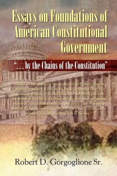 Обложка книги Essays on Foundations of American Constitutional Government, Robert D. Sr. Gorgoglione