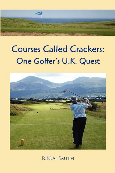 Обложка книги Courses Called Crackers. One Golfer's U.K. Quest, R. N. a. Smith