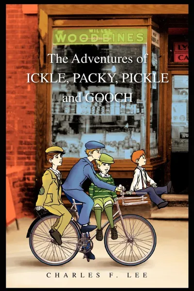 Обложка книги The Adventures of Ickle, Packy, Pickle and Gooch, Charles F. Lee