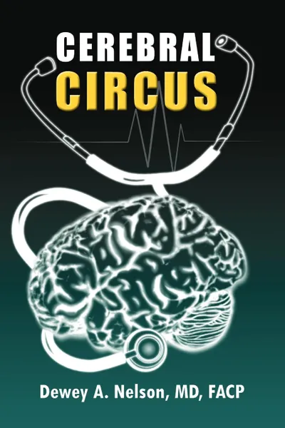 Обложка книги Cerebral Circus, Dewey A. M. D. F. a. C. P. Nelson