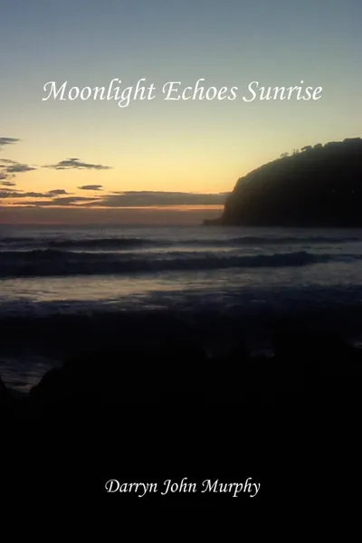 Обложка книги Moonlight Echoes Sunrise, Darryn John Murphy