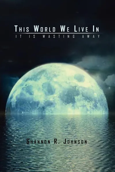 Обложка книги This World We Live In, Shannon R. Johnson