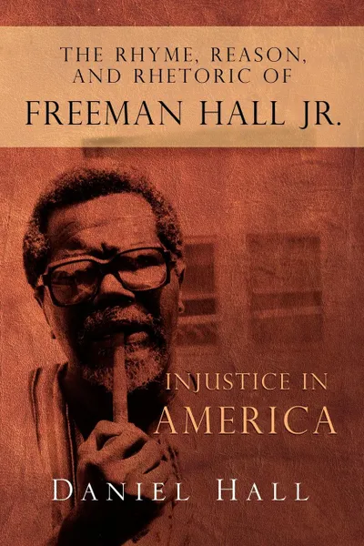 Обложка книги The Rhyme, Reason, and Rhetoric of Freeman Hall Jr., Daniel Hall