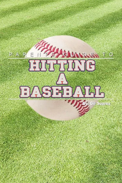 Обложка книги Parents Guide to Hitting a Baseball, Gil Suarez