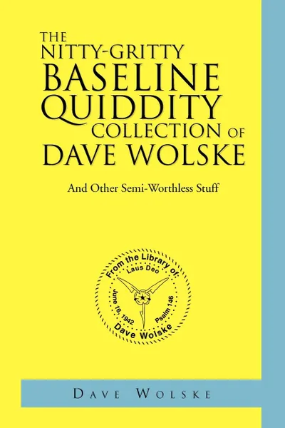 Обложка книги The Nitty-Gritty Baseline Quiddity Collection of Dave Wolske, Dave Wolske