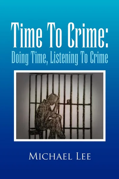 Обложка книги Time to Crime. Doing Time, Listening to Crime, Michael Lee