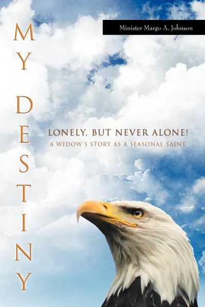 Обложка книги My Destiny. Lonely, But Never Alone!, Minister Margo a. Johnson