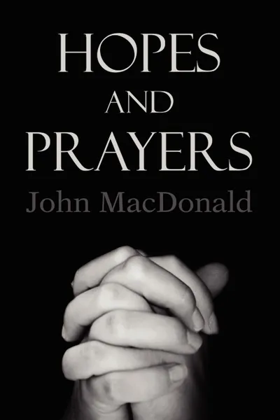 Обложка книги Hopes and Prayers, John MacDonald