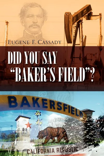 Обложка книги Did You Say Baker's Field?, Eugene F. Cassady, Eugene F. Cassady