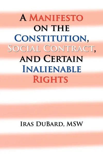 Обложка книги A Manifesto on the Constitution, Social Contract, and Certain Inalienable Rights, Iras MSW DuBard