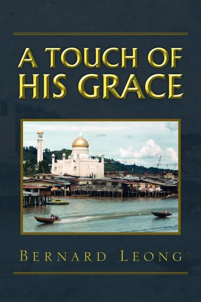 Обложка книги A Touch Of His Grace, Bernard Leong