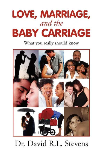 Обложка книги LOVE, MARRIAGE, and THE BABY CARRIAGE, Dr. David R.L. Stevens