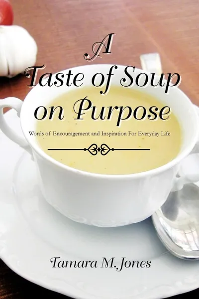 Обложка книги A Taste of Soup on Purpose, Tamara M. Jones