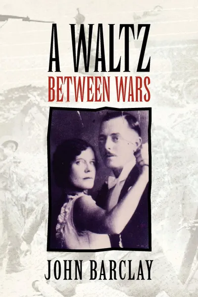 Обложка книги A Waltz Between Wars, John Barclay