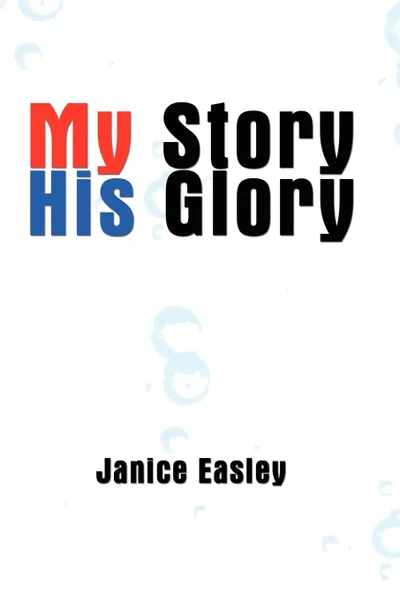 Обложка книги My Story His Glory, Janice Easley