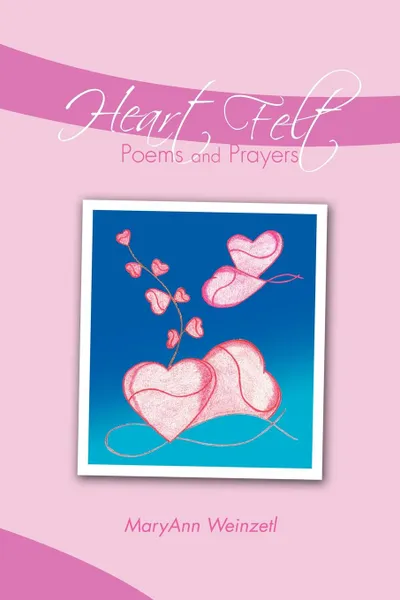 Обложка книги Heart Felt Poems and Prayers, MaryAnn Weinzetl