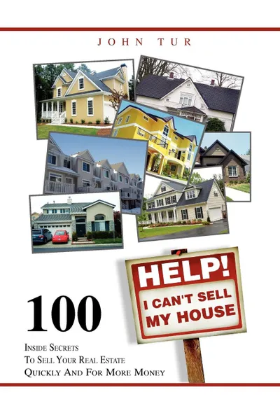 Обложка книги Help! I Can't Sell My House, John Tur