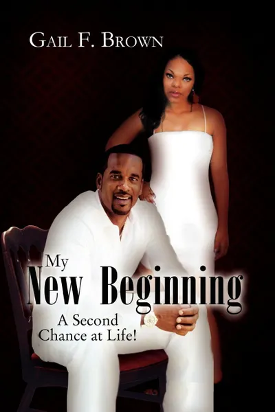 Обложка книги My New Beginning. A Second Chance at Life!, Gail F. Brown