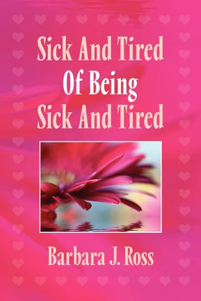 Обложка книги Sick and Tired of Being Sick and Tired, Barbara J. Ross