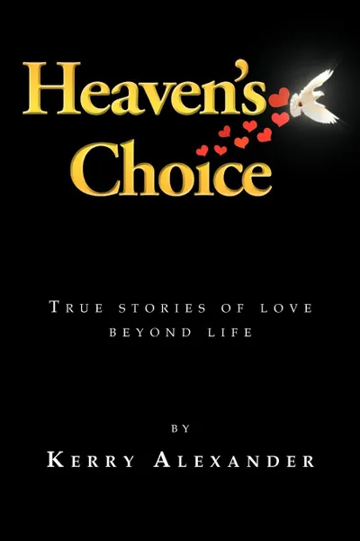 Обложка книги Heaven's Choice. True Stories of Love Beyond Life, Kerry Alexander