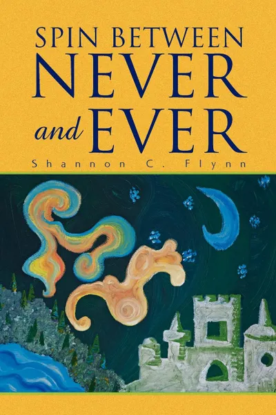 Обложка книги Spin Between Never and Ever, Shannon C. Flynn