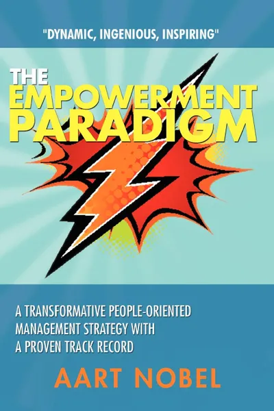 Обложка книги The Empowerment Paradigm. A Transformative People-Oriented Management Strategy with a Proven Track Record, A. M. Nobel