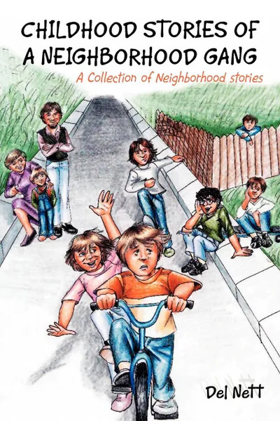 Обложка книги Childhood Stories of a Neighborhood Gang. A Collection of Neighborhood Stories, Del Nett