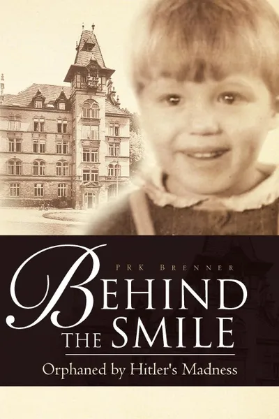 Обложка книги Behind the Smile. Orphaned by Hitler's Madness, Prk Brenner