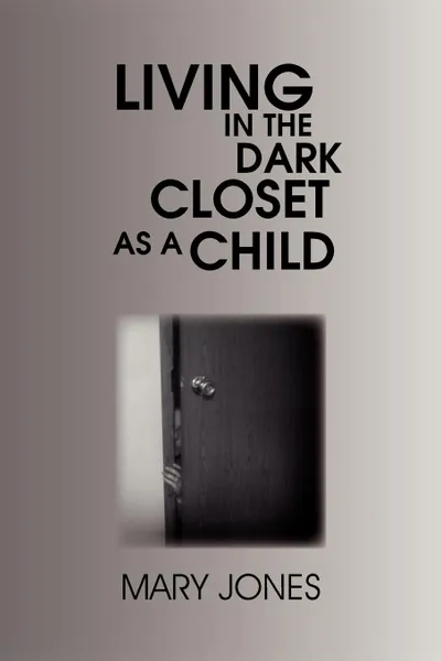 Обложка книги Living in the Dark Closet as a Child, Mary Jones