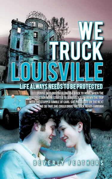 Обложка книги We Truck Louisville. Life Always Needs to Be Protected, Beverly Feathers