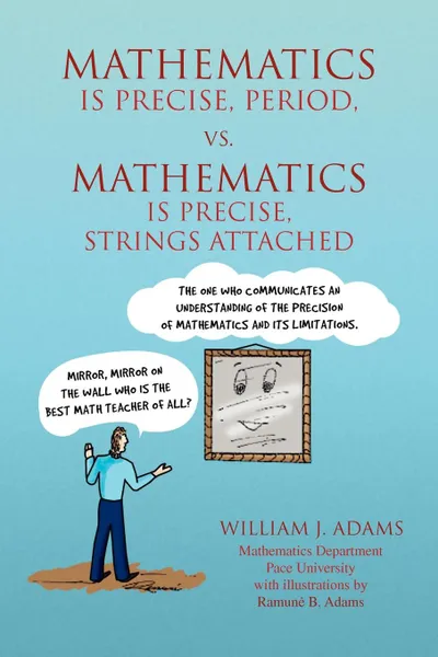 Обложка книги Math Is Precise, Period, vs. Math Is Precise, Strings Attached, William J. Adams