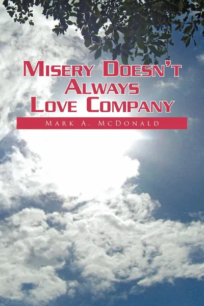 Обложка книги Misery Doesn't Always Love Company, Mark A. McDonald