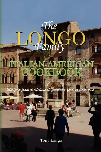 Обложка книги The Longo Family Italian-American Cookbook, Longo Tony Longo, Tony Longo