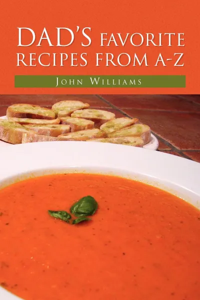 Обложка книги Dad's Favorite Recipes from A-Z, John Williams