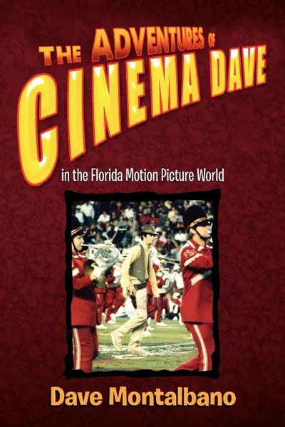 Обложка книги The Adventures of Cinema Dave in the Florida Motion Picture World, Dave Montalbano