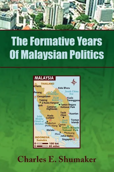 Обложка книги The Formative Years of Malaysian Politics, Charles E. Shumaker