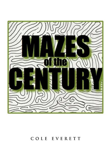 Обложка книги Mazes of the Century, Cole Everett