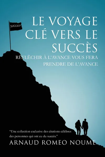 Обложка книги Le Voyage Cle Vers Le Succes. R FL Chir A L'Avance Vous Fera Prendre de L'Avance, Arnaud Romeo Noume