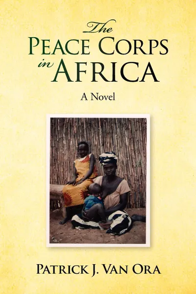 Обложка книги The Peace Corps in Africa, Patrick J. Van Ora, Patrick J. Van Ora