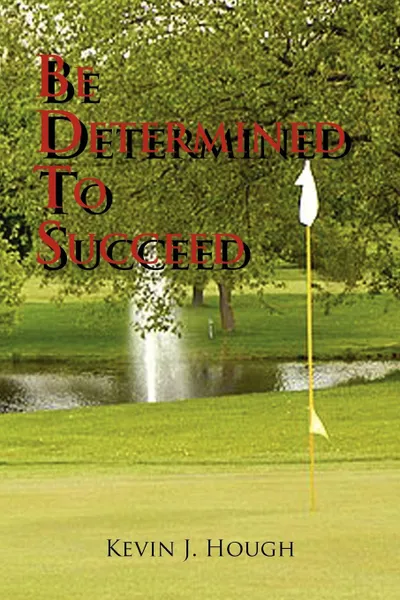 Обложка книги Be Determined to Succeed, J. Hough Kevin J. Hough, Kevin J. Hough
