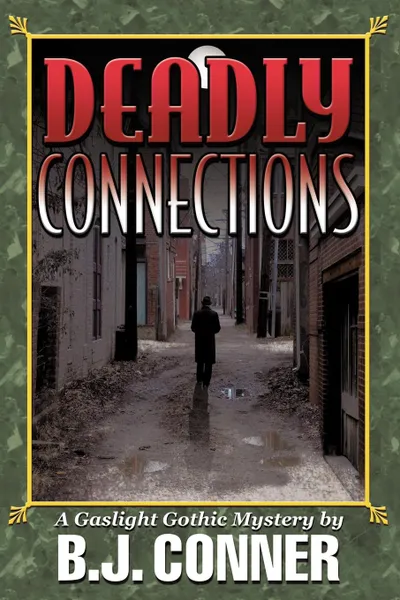 Обложка книги Deadly Connections. A Gaslight Gothic Mystery, Conner B. J. Conner