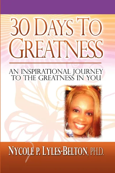 Обложка книги 30 Days to Greatness, Nycole P. Ph. D. Lyles-Belton