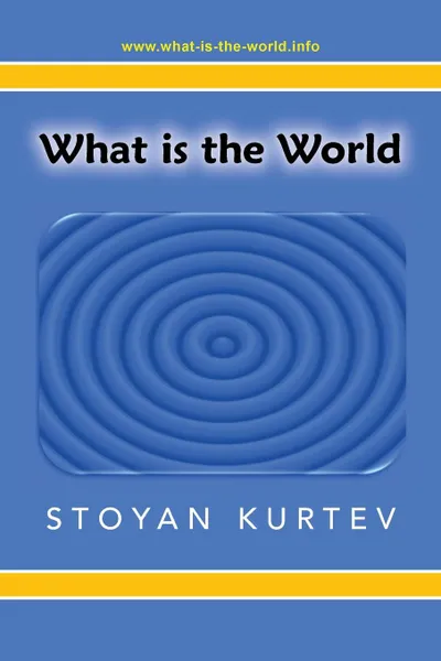 Обложка книги What Is the World, Stoyan Kurtev