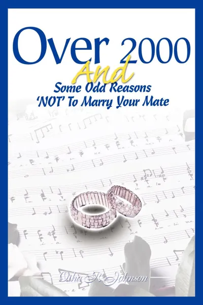 Обложка книги Over 2000 and Some Odd Reasons 'Not' to Marry Your Mate, Otha R. Johnson