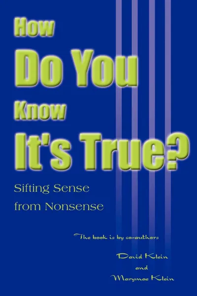 Обложка книги How Do You Know It's True?. Sifting Sense from Nonsense, David Klein, Marymae E. Klein